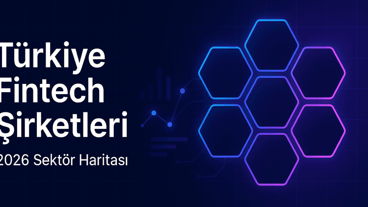 Türkiye Fintech Şirketleri 2026: Sektör Haritası ve Teknoloji Stack Analizi