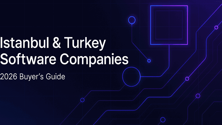 Software Development Companies in Istanbul & Turkey: 2026 Buyer's Guide