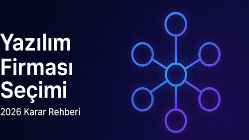 Yazılım Firması Nasıl Seçilir? 2026 Karar Rehberi