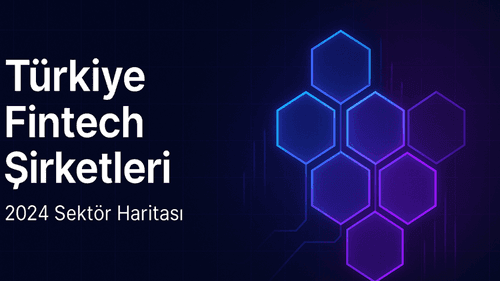 Türkiye Fintech Şirketleri 2026: Sektör Haritası ve Teknoloji Stack Analizi