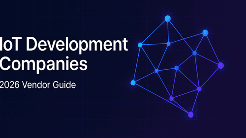 IoT Development Companies: 2026 Industrial vs Consumer IoT Vendor Guide