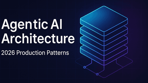 Agentic AI Architecture: 2026 Production Patterns and Stack Choices