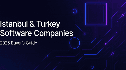 Software Development Companies in Istanbul & Turkey: 2026 Buyer's Guide