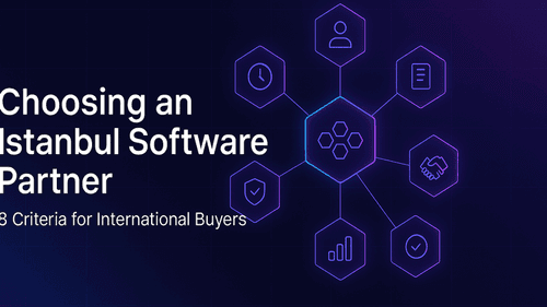 İstanbul Yazılım Firması Nasıl Seçilir? Uluslararası Alıcılar İçin 8 Kriter ve 2026 Rehberi