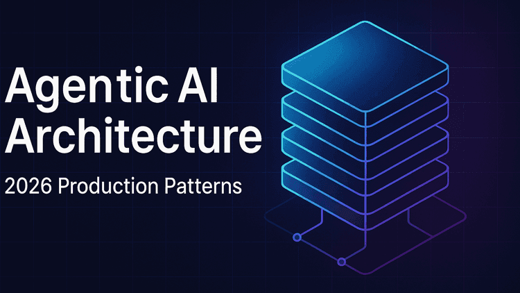 Agentic AI Architecture: 2026 Production Patterns and Stack Choices