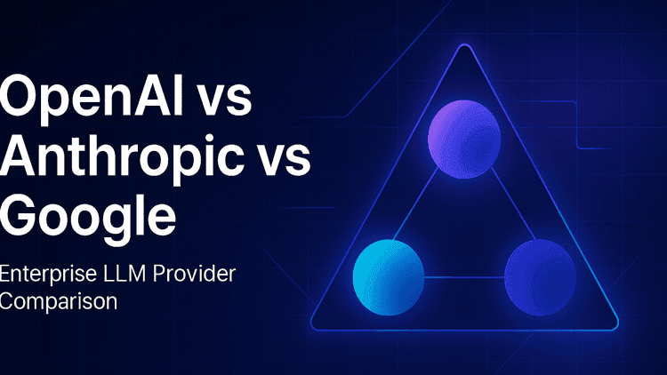OpenAI vs Anthropic vs Google: 2026 Enterprise LLM Provider Comparison
