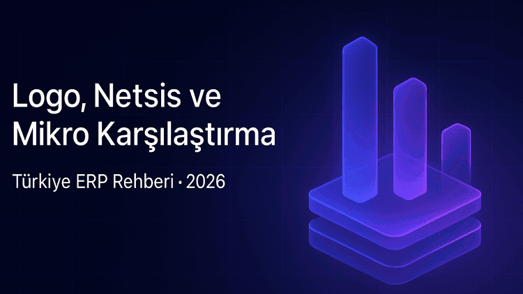 Logo Yazılım, Netsis ve Mikro: 2026 Orta Ölçekli Şirket İçin Türkiye ERP Karşılaştırması