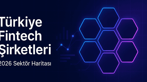 Türkiye Fintech Şirketleri 2026: Sektör Haritası ve Teknoloji Stack Analizi
